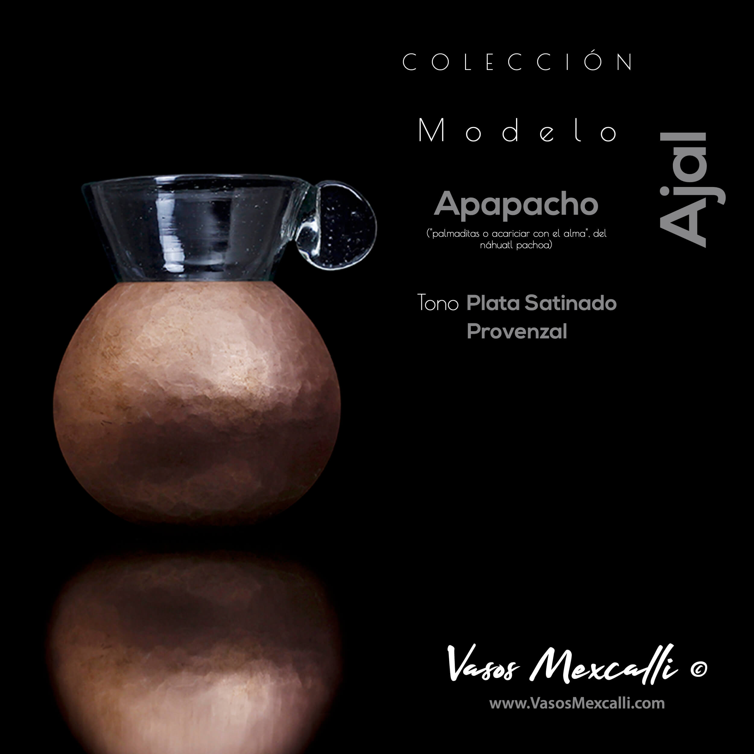 Vasos Mexcalli©️; Ajal, modelo “Apapacho”, tono plata satinado provenzal