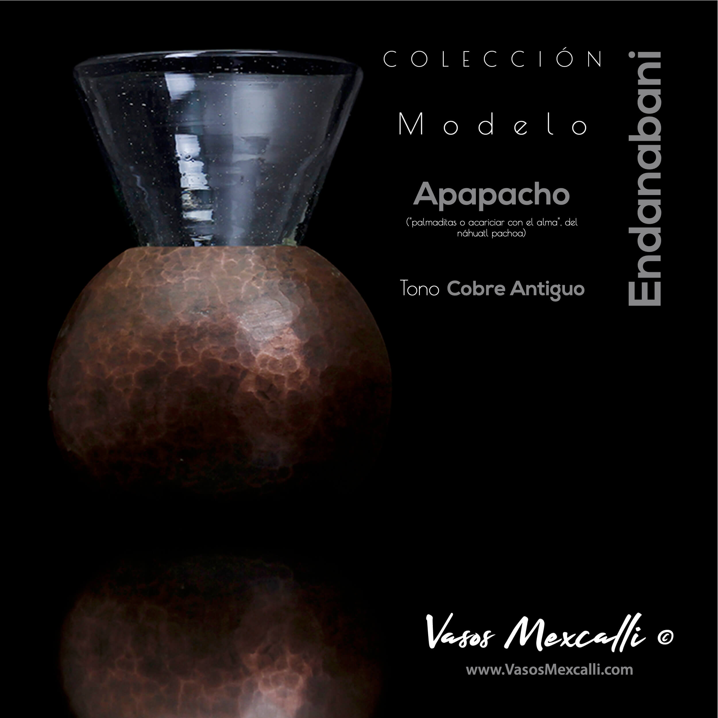 Vasos Mexcalli©️; Endanabani’, modelo “apapacho“, tono cobre antiguo