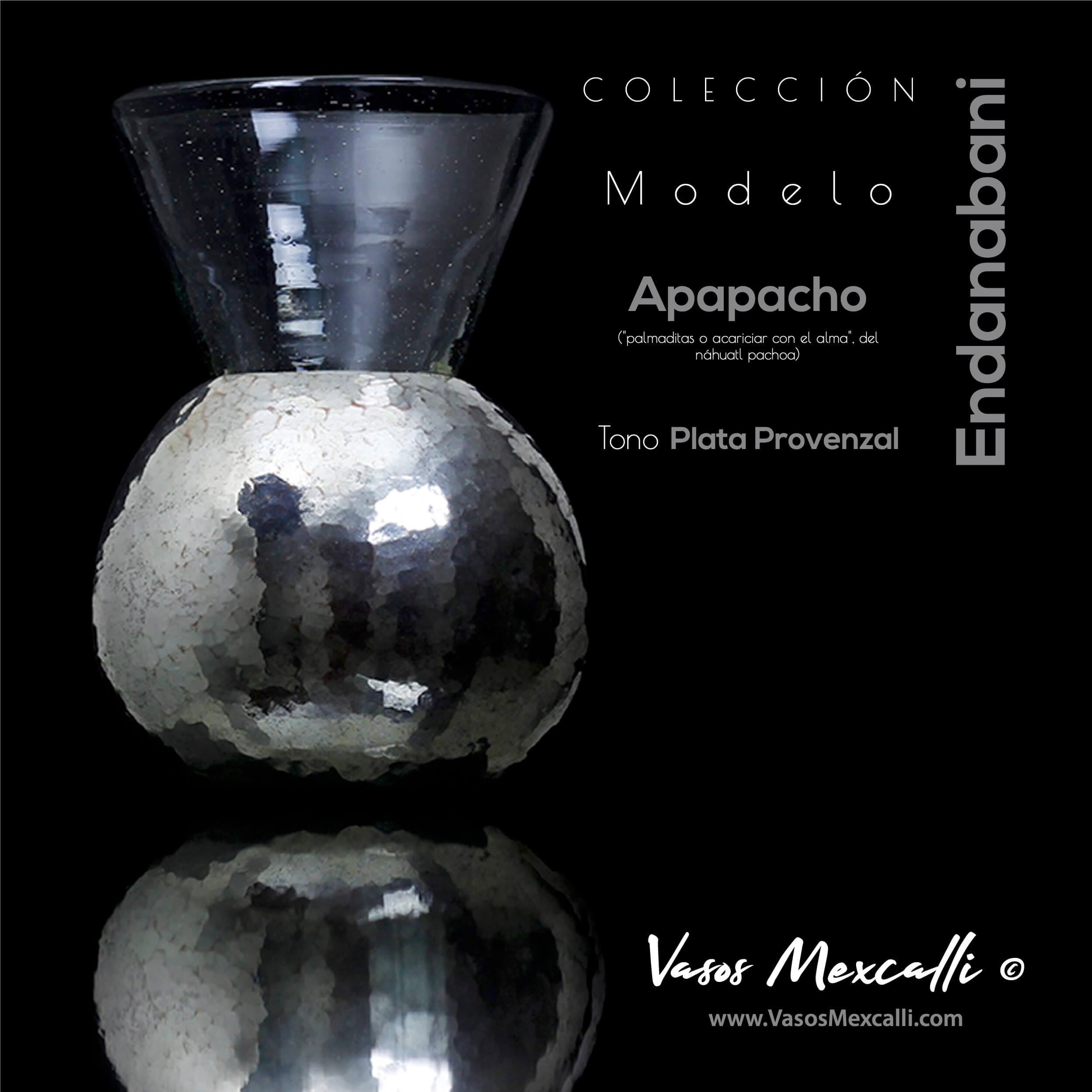 Vasos Mexcalli©️; Endanabani’, modelo “apapacho“, tono plata provenzal