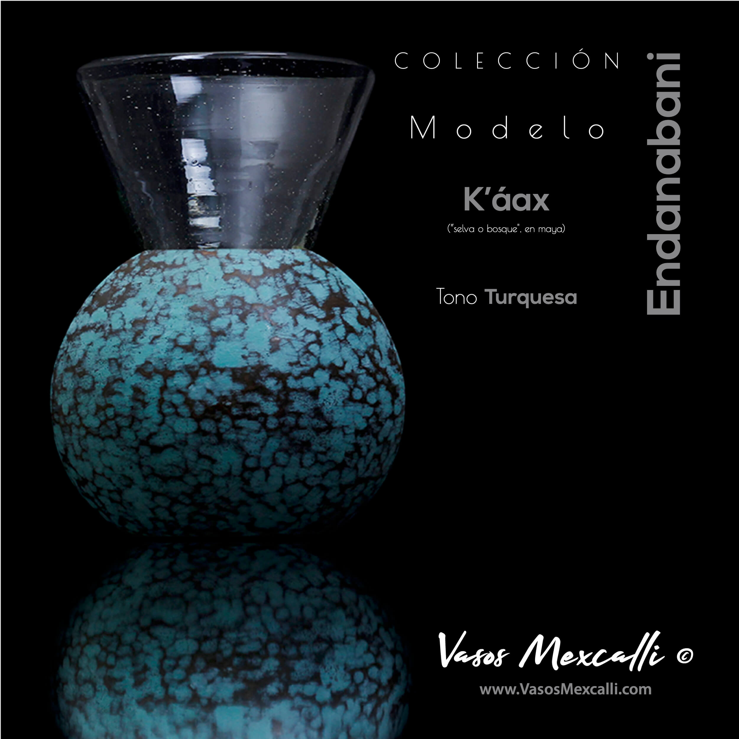 Vasos Mexcalli©️; Endanabani’, modelo “K'áax“, tono turquesa