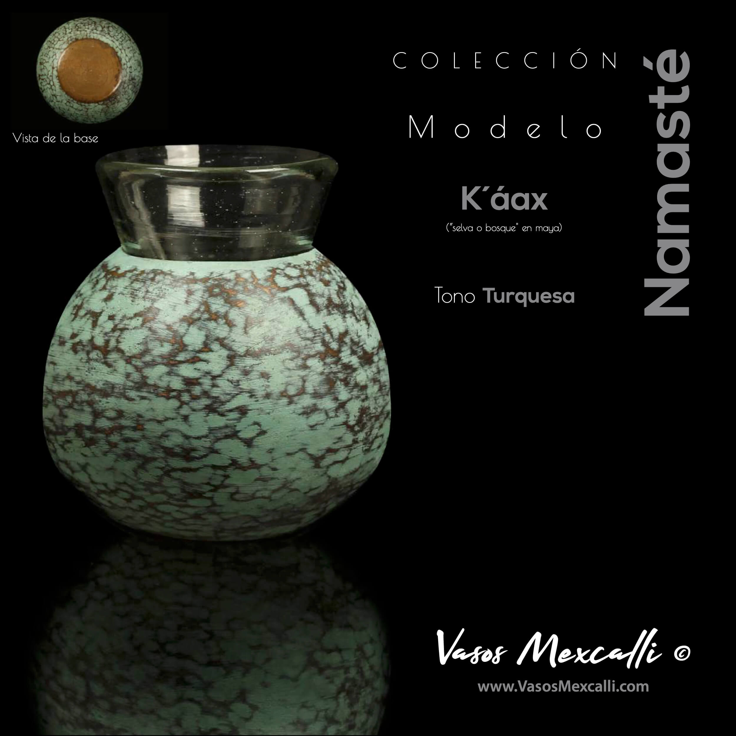 Vasos Mexcalli©️; Namsté, modelo “K´áax”, tono turquesa