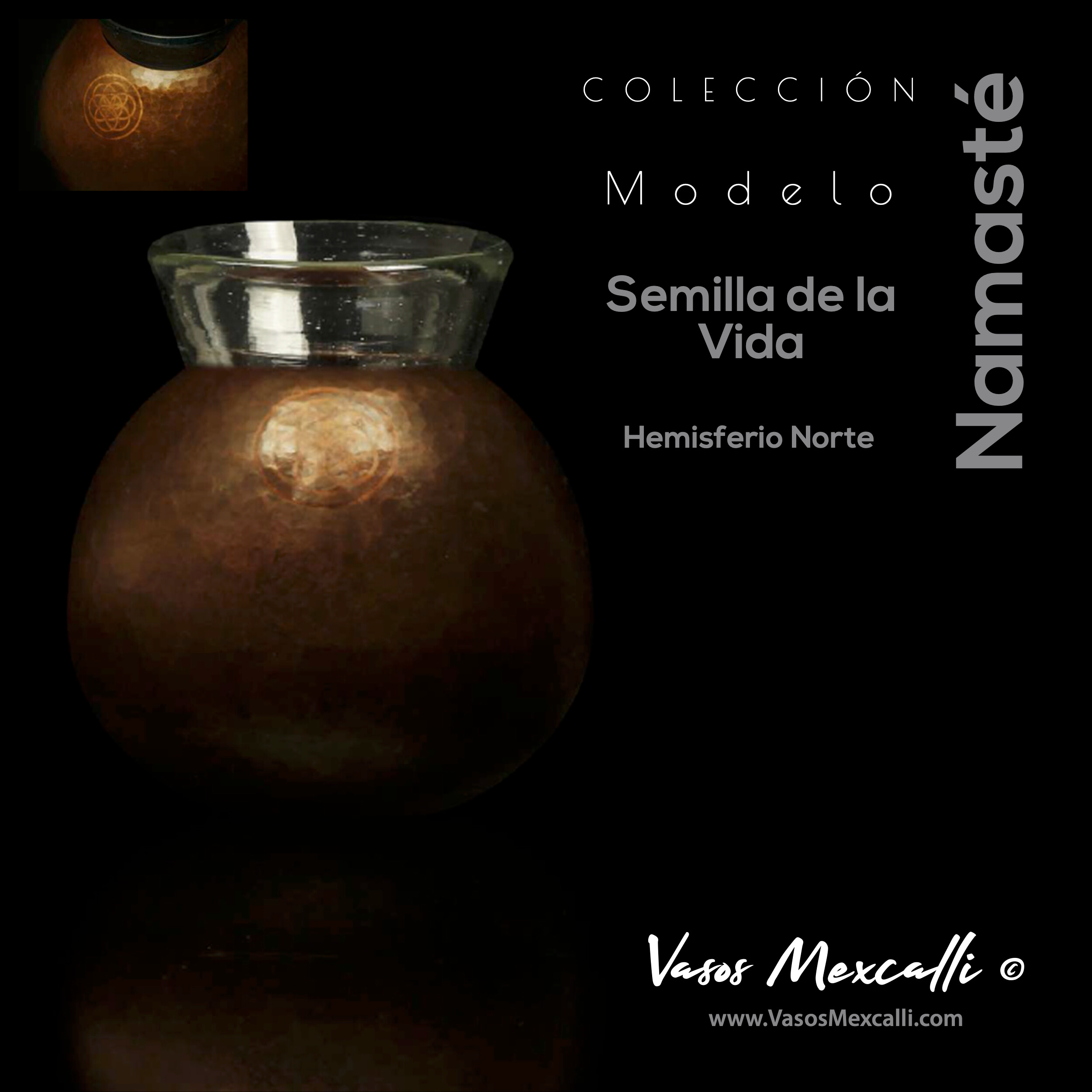 Vasos Mexcalli©️; Namsté, modelo “Semilla de la vida”, hemisferio norte B