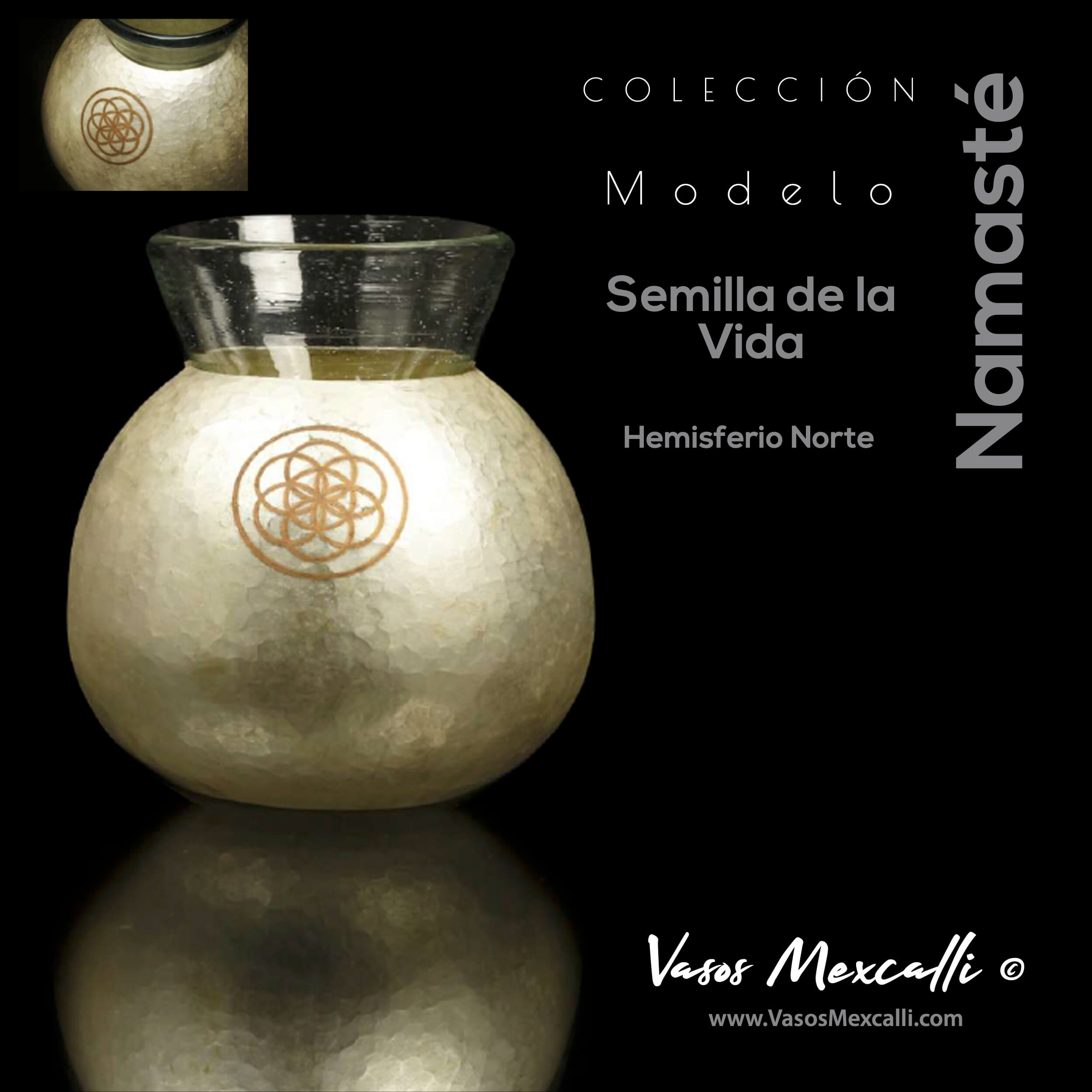 Vasos Mexcalli©️; Namsté, modelo “Semilla de la vida”, hemisferio norte C