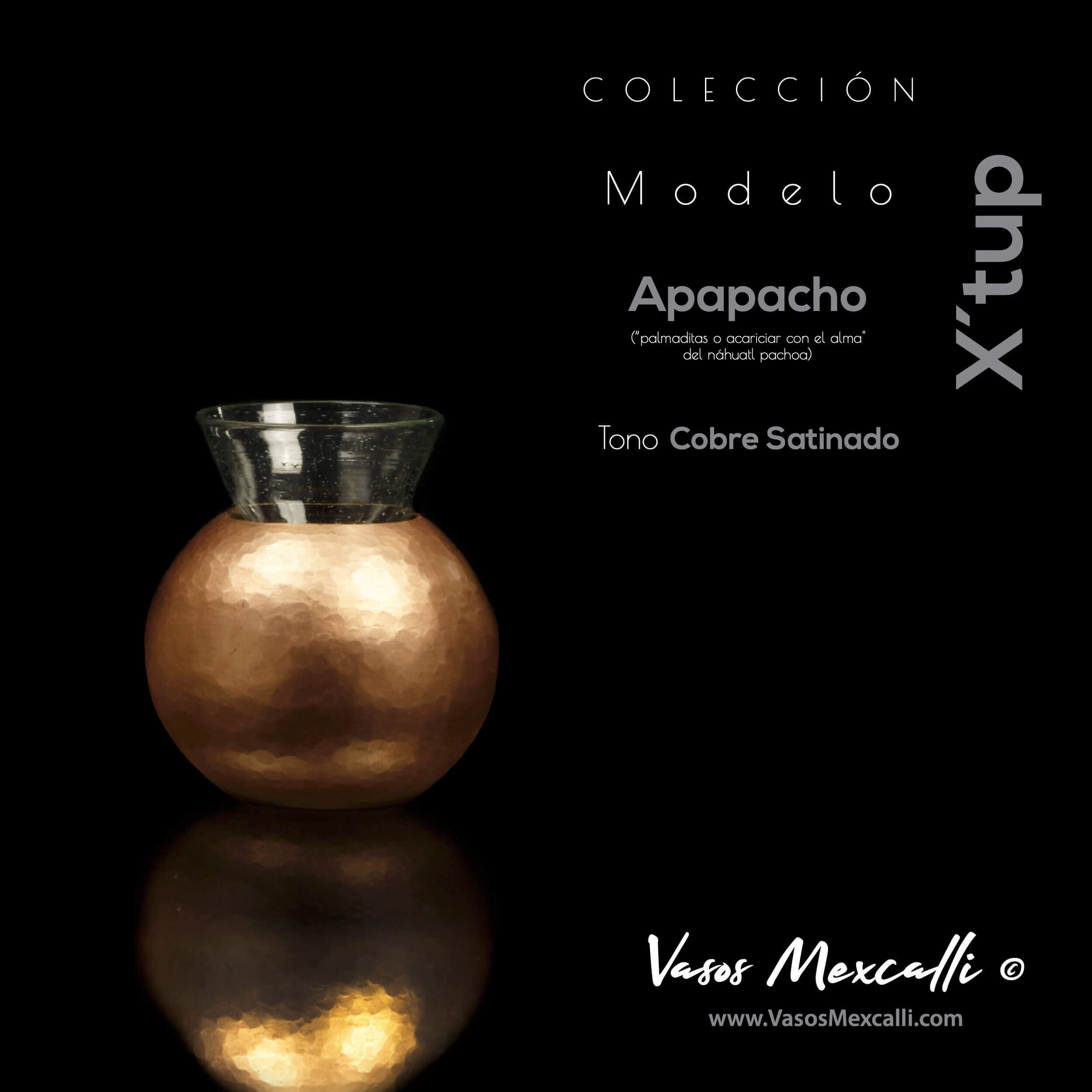 Vasos Mexcalli©️; X’tup, modelo “Apapacho”, tono cobre satinado